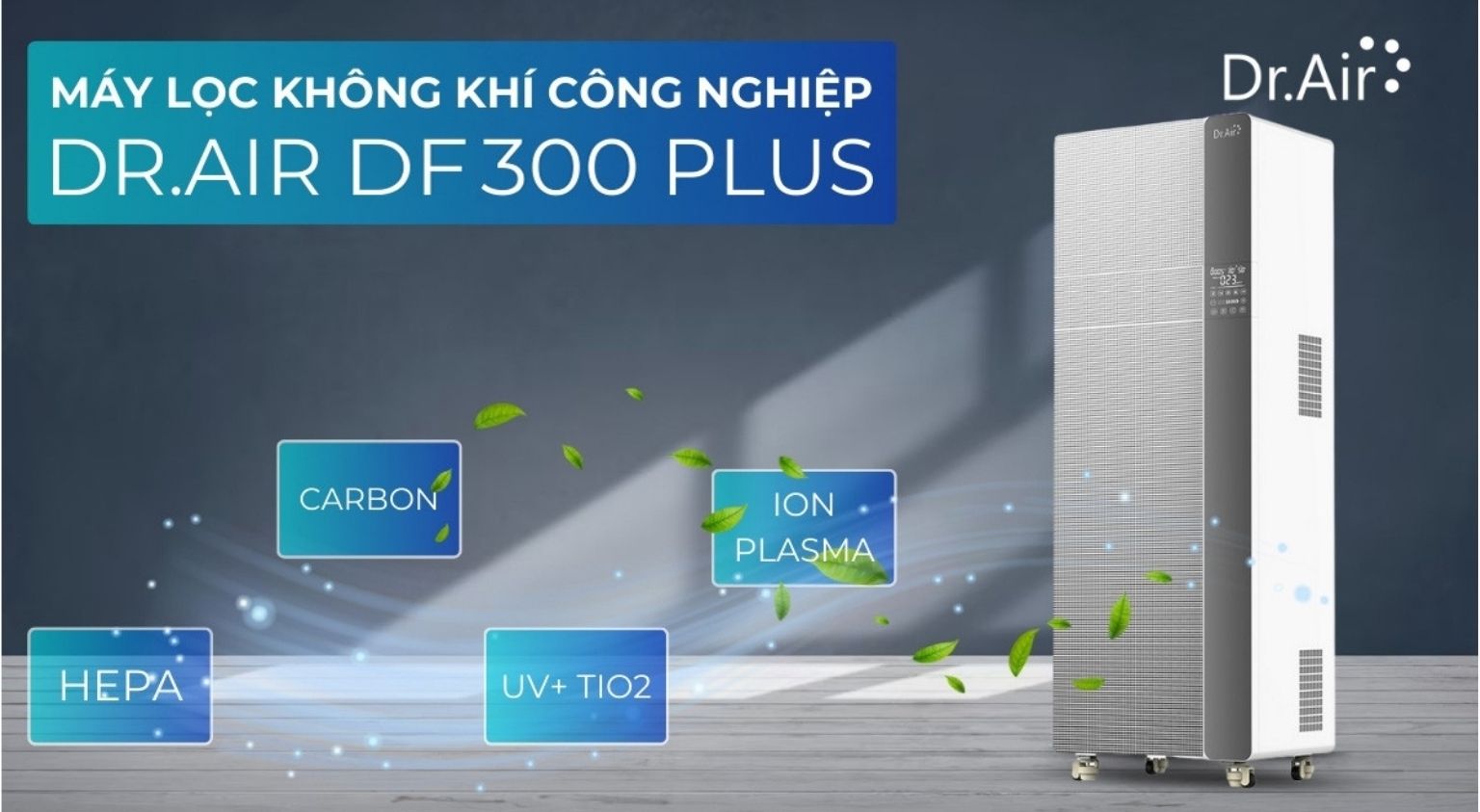 Dr.Air DF-300 Plus – phương án linh hoạt cho dự án quy mô lớn