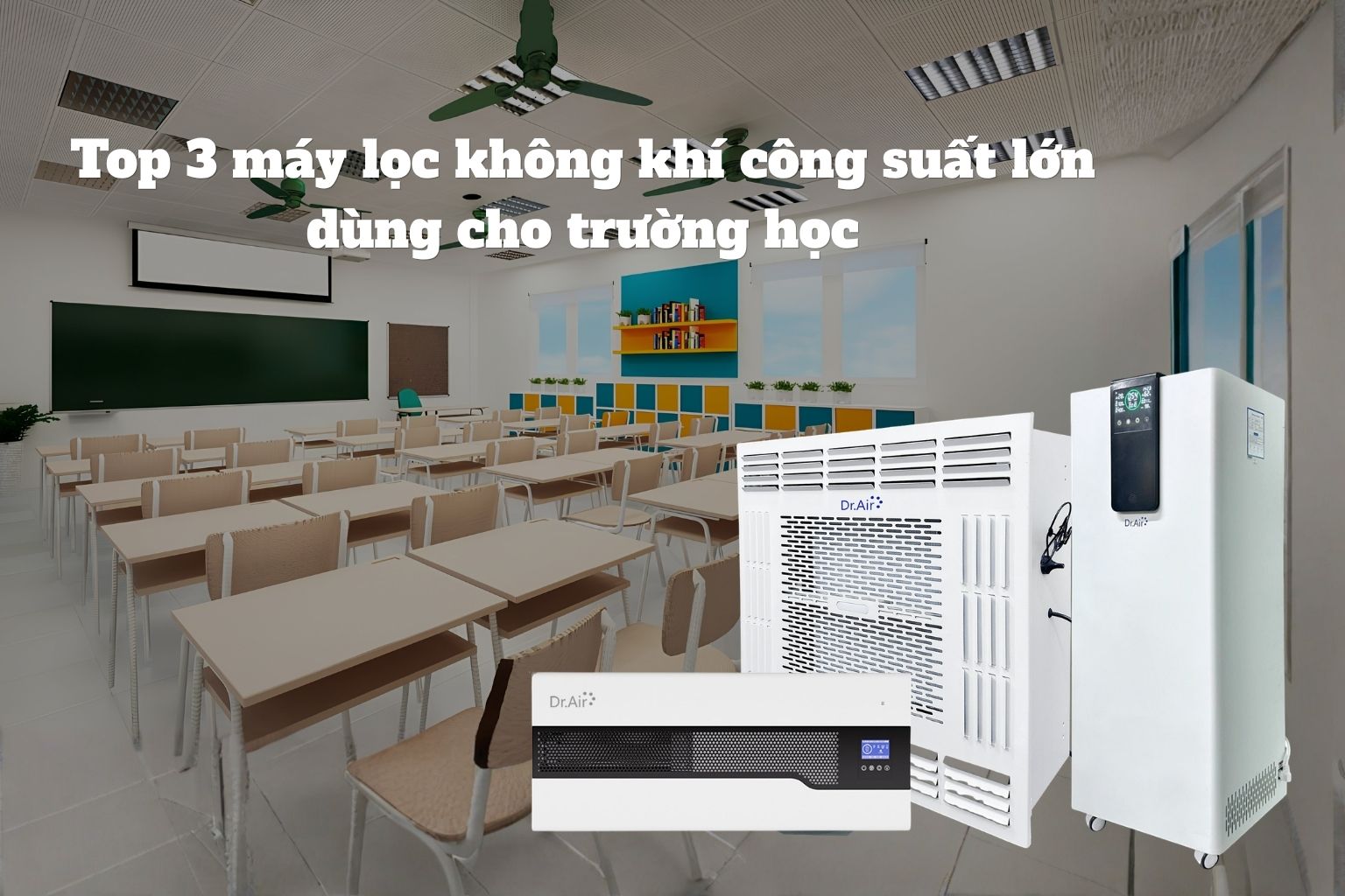 Top 3 máy lọc không khí công suất lớn dùng cho trường học: Giải pháp nâng cao chất lượng môi trường học đường